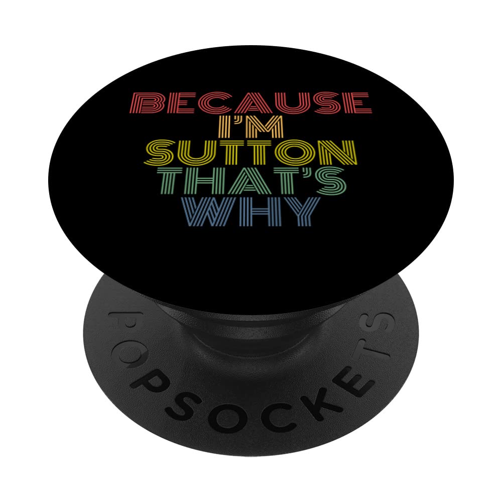 Because I'm Sutton That's Why Funny Personalized Name PopSockets Swappable PopGrip