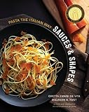 Sauces & Shapes: Pasta the Italian Way Sauces & Shapes: Pasta the Italian Way