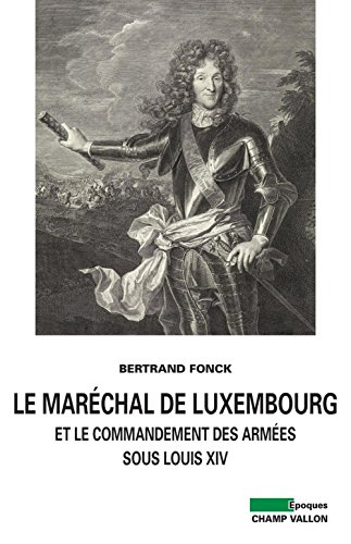 Le  maréchal de Luxembourg et le commandement des armées sous Louis XIV
