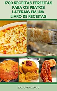 Livro 1700 Receitas Perfeitas Para Os Pratos Laterais Em Um Livro De Receitas : Receitas Vegetais, Receitas De Arroz, Receitas De Grãos, Receitas Para O Feriado, Receitas De Festa Do Jantar, Feijão, Salada