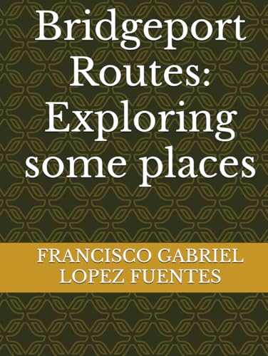 Bridgeport Routes: Exploring some places