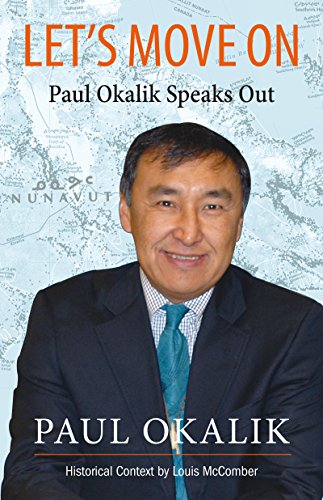 Let's Move On: The Life Story of Paul Okalik by Louis McComber