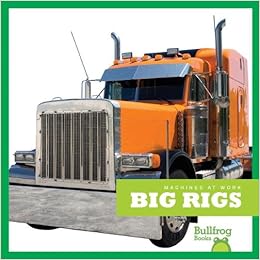 Big Rigs (Bullfrog Books: Machines at Work), by Cari Meister