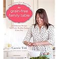 The Grain-Free Family Table: 125 Delicious Recipes for Fresh, Healthy Eating Every Day