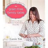 The Grain-Free Family Table: 125 Delicious Recipes for Fresh, Healthy Eating Every Day