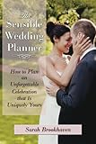 The Sensible Wedding Planner : How to Plan an Unforgettable Celebration that Is Uniquely Yours by Sarah Brookhaven