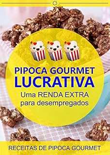 Livro Pipoca Gourmet Lucrativa: Descubra como construir um negócio lucrativo e ganhar dinheiro aprendendo a fazer as melhores receitas de Pipoca Gourmet