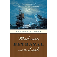 Madness, Betrayal and the Lash: The Epic Voyage of Captain George Vancouver book cover