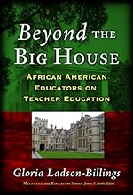 Beyond The Big House: African American Educators On Teacher Education (Multicultural Education (Paper))