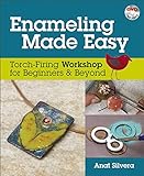Enameling Made Easy: Torch-Firing Workshop for Beginners & Beyond by Anat Silvera