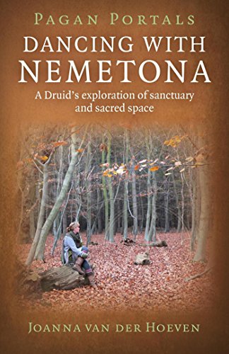Pagan Portals - Dancing with Nemetona: A Druid's exploration of sanctuary and sacred space by Joanna van der Hoeven