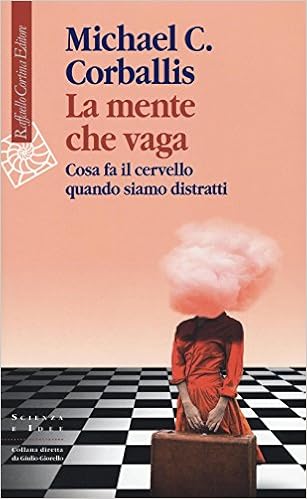 Michael C. Corballis - La mente che vaga. Cosa fa il cervello quando siamo distratti (2016)