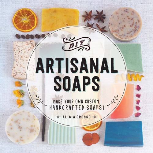 DIY Artisanal Soaps: Make Your Own Custom, Handcrafted Soaps!