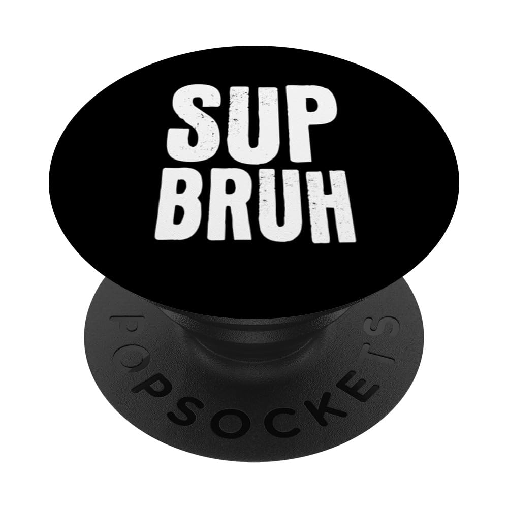 Sup Bruh - Funny What's Up Bro Gamer Slang Meme Friends PopSockets Swappable PopGrip
