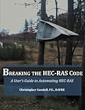 Breaking the HEC-RAS Code: A User's Guide to Automating HEC-RAS