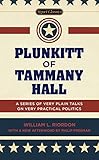 Plunkitt of Tammany Hall: A Series of Very Plain Talks on Very Practical Politics (Signet Classics)