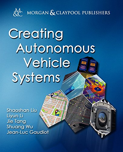 Creating Autonomous Vehicle Systems (Synthesis Lectures on Computer Science) Creating Autonomous Vehicle Systems (Synthesis Lectures on Computer Science)