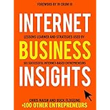 Internet Business Insights: Lessons Learned and Strategies Used by 101 Successful Internet-Based Entrepreneurs (Internet Business Books)