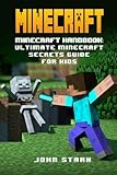 Minecraft: Minecraft Handbook: Ultimate Minecraft Secrets Guide For Kids (Minecraft Handbook, Minecraft Secrets, Minecraft Creations)