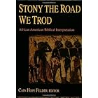 Stony the Road We Trod: African American Biblical Interpretation