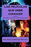 Las películas que debe conocer: Grandes films de la década de los 80 (Volume 5) (Spanish Edition) by Nelson Cordido Rovati
