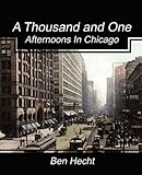 Front cover for the book A Thousand and One Afternoons in Chicago by Ben Hecht