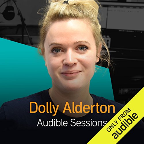 Dolly Alderton: Audible Sessions: FREE Exclusive Interview