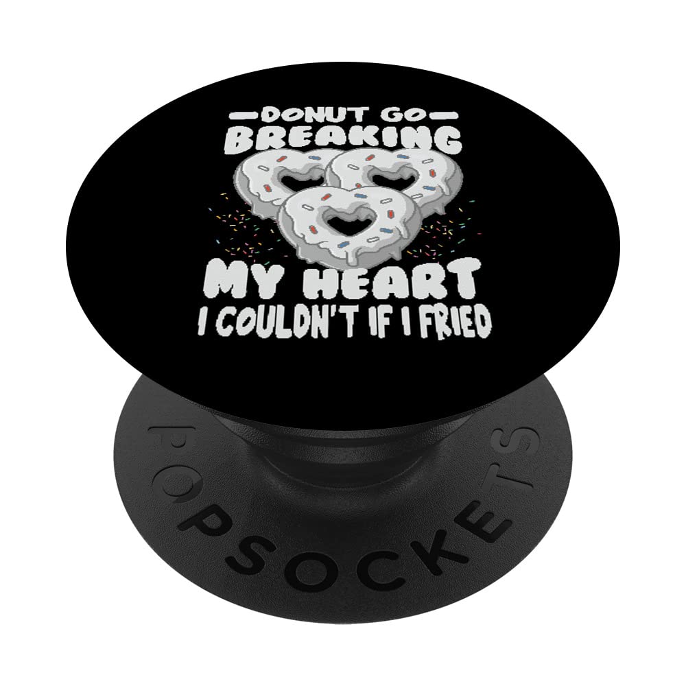 Donut Go Breaking My Heart I Couldn’t If I Fried - Funny PopSockets Swappable PopGrip