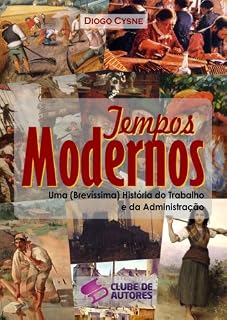 Livro Tempos Modernos - Uma (Brevíssima) História do Trabalho e da Administração