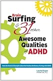 Brain Surfing & 31 Other Awesome Qualities of ADHD: Real life stories and examples about the positive attributes of living with ADHD