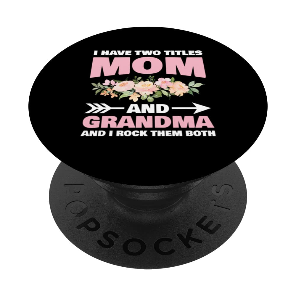 I Have Two Titles Mom And Grandma I Rock Them Both Cute PopSockets Swappable PopGrip