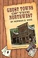 Ghost Towns Of The Pacific Northwest Your Guide To Ghost