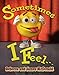 Sometimes I Feel...: A Book About Emotions and Feelings