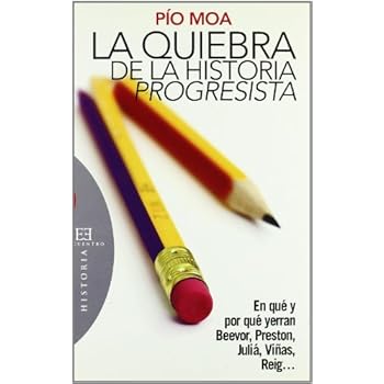 La quiebra de la historia progresista: En qué y por qué yerran Beevor, Preston, Juliá, Viñas, Reig... (Ensayo)