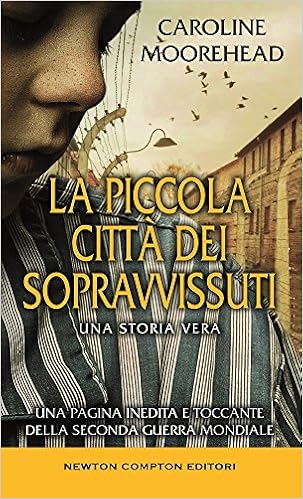 Caroline Moorehead – La piccola città dei sopravvissuti (2016)
