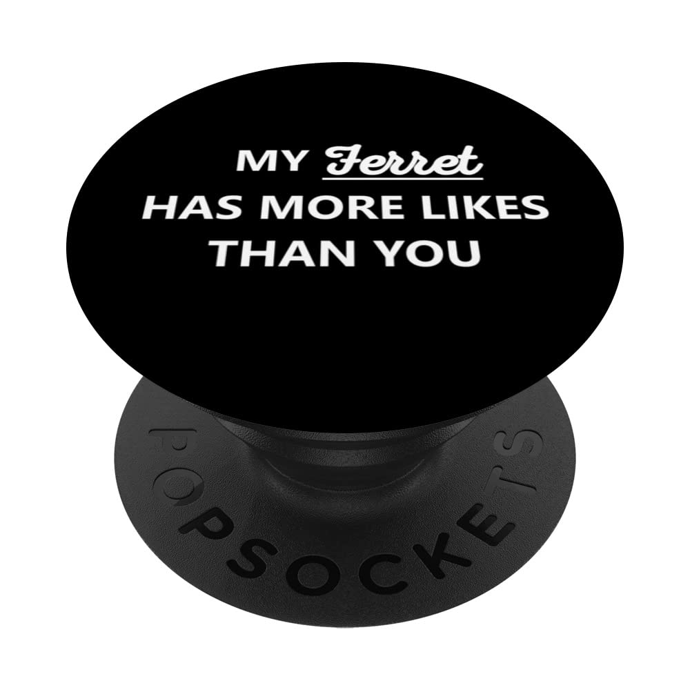 Social Media My Ferret Has More Likes Than You PopSockets Swappable PopGrip