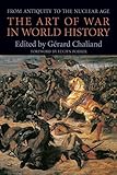 The Art of War in World History: From Antiquity to the Nuclear Age by Gérard Chaliand