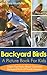 Backyard Birds: A Picture Book For Kids To Learn Fun Facts About Backyard Birds In North America (Nature´s Amazing Series 7)