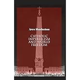 Catholic Imperialism And World Freedom