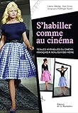 S'habiller comme au cinéma. Tenues mythiques du cinéma français à réaliser soi-même (Art et spectacle) (French Edition) by 