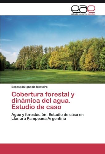 Cobertura forestal y dinámica del agua. Estudio de caso: Agua y forestación. Estudio de caso en Llanura Pampeana Argentina