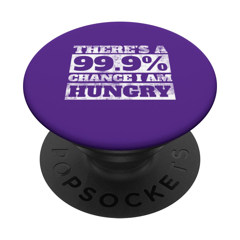 There`s a 99 Chance That I`m Hungry Funny Sarcastic Design PopSockets Swappable PopGrip