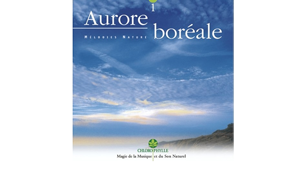 Chlorophylle 1 Aurore Boreale Melodies Nature By Relaxing Zen Nature On Amazon Music Amazon Com