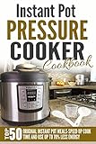 Instant Pot Pressure Cooker Cookbook: Top 50 Original Instant Pot Meals-Speed Up Cook Time And Use Up To 70% Less Energy
