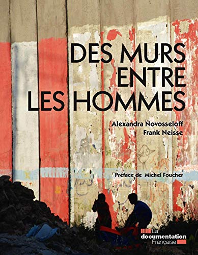 Des murs entre les hommes by Alexandra Novosseloff, Frank Neisse