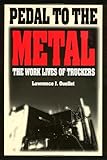 Pedal To The Metal: The Work Life of Truckers (Labor And Social Change) by 
