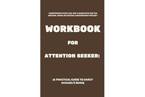 Workbook for Attention Seeker: A Practical Guide to Darcy Michael’s Book