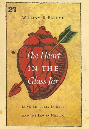 The Heart in the Glass Jar: Love Letters, Bodies, and the Law in Mexico (The Mexican Experience)