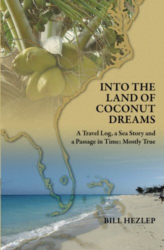 Into the Land of Coconut Dreams: A Travel Log, A Sea Story, and a Passage in Time; Mostly True