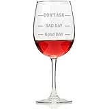 Don't Ask Bad Day Good Day Wine Glass